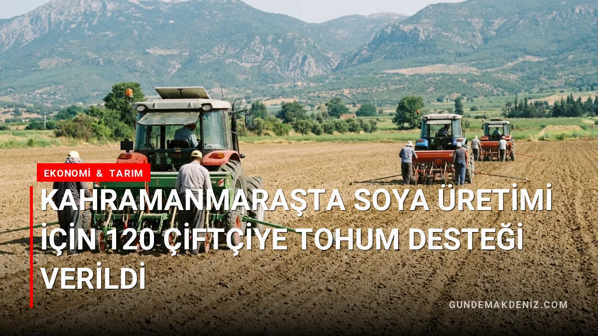 Kahramanmaraşta Soya Üretimi İçin 120 Çiftçiye Tohum Desteği Verildi