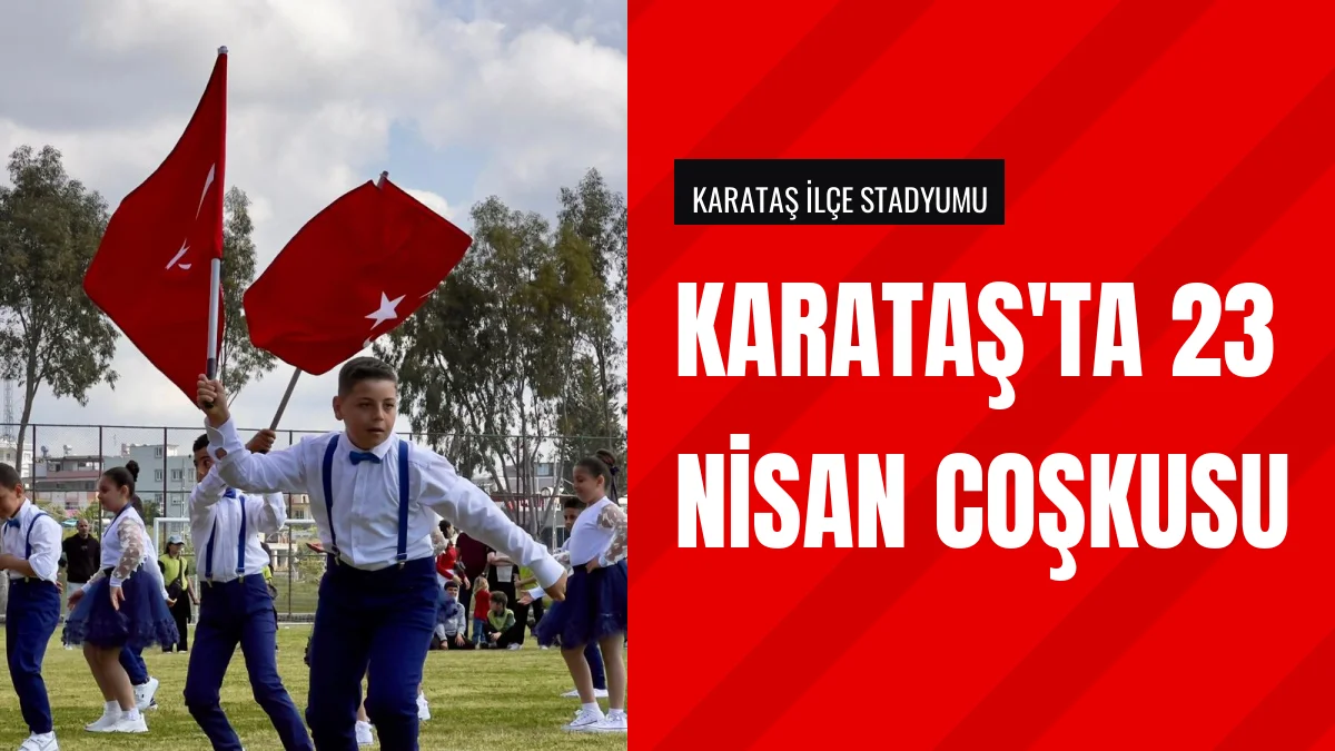 Karataş Stadyumu 23 Nisan Kutlama Programına Ev Sahipliği Yaptı