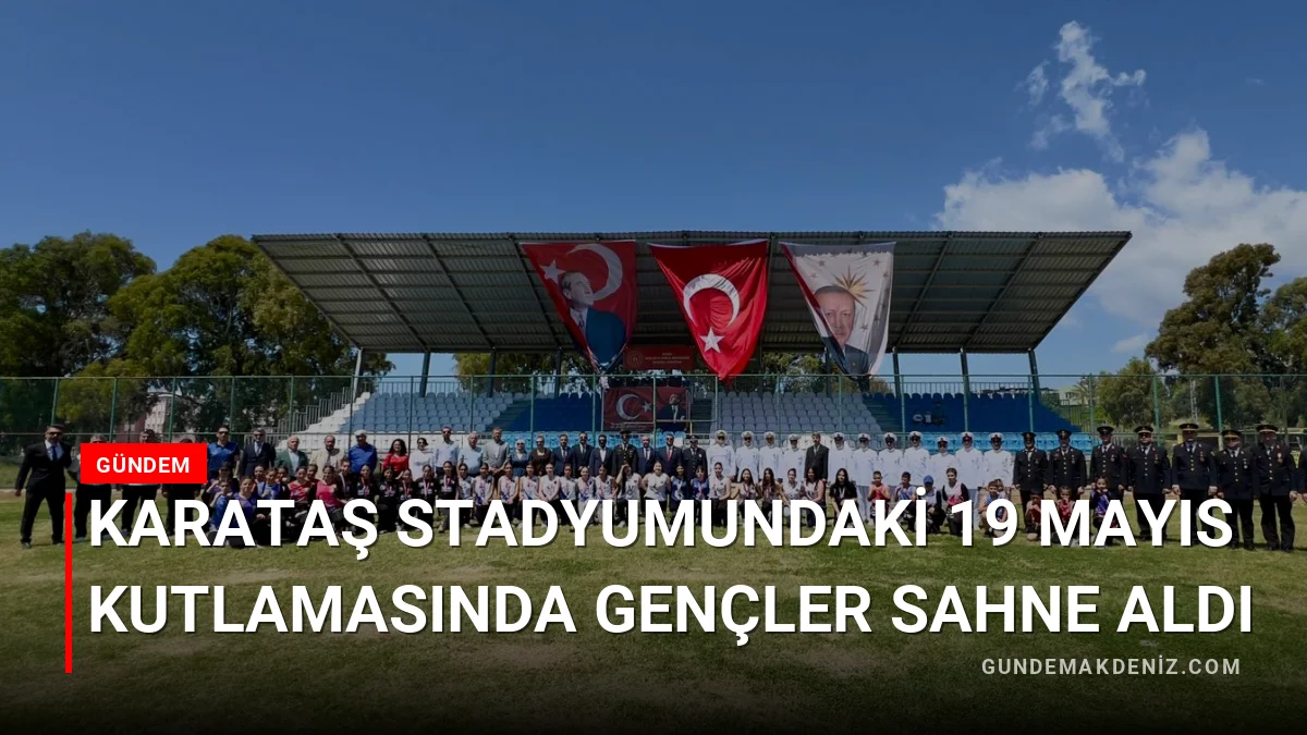 Karataş Stadyumundaki 19 Mayıs Kutlamasında Gençler Sahne Aldı