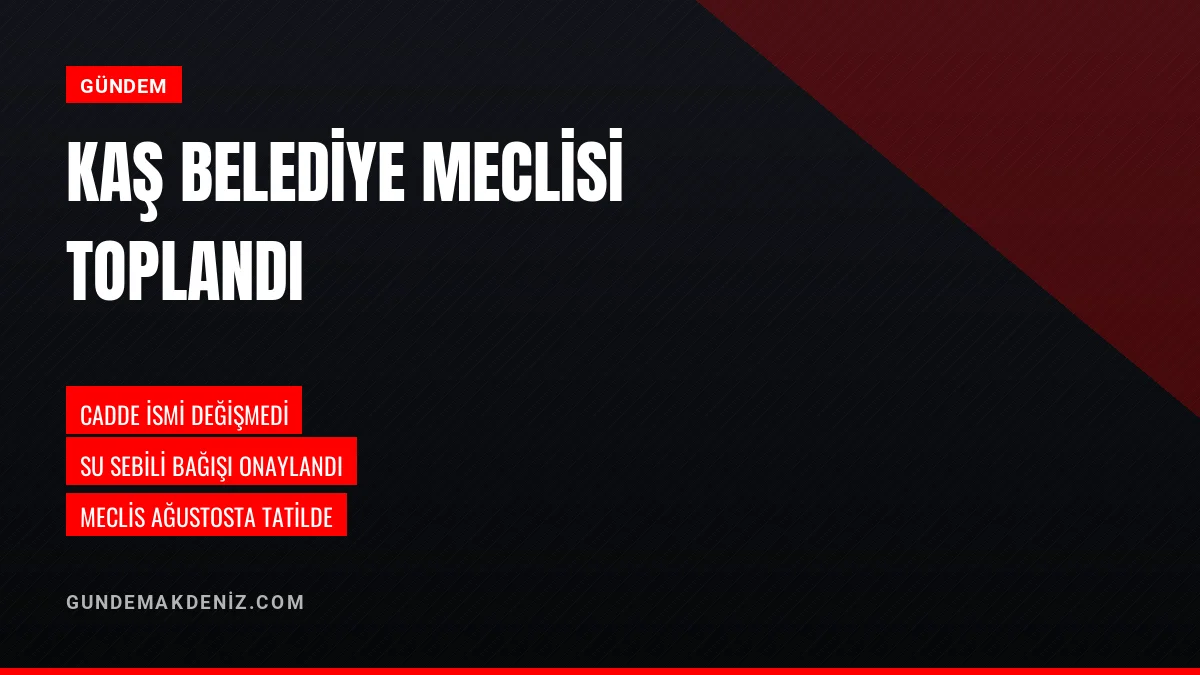 Kaş Belediye Meclisi Temmuz Ayı Toplantısında Kararlar Alındı