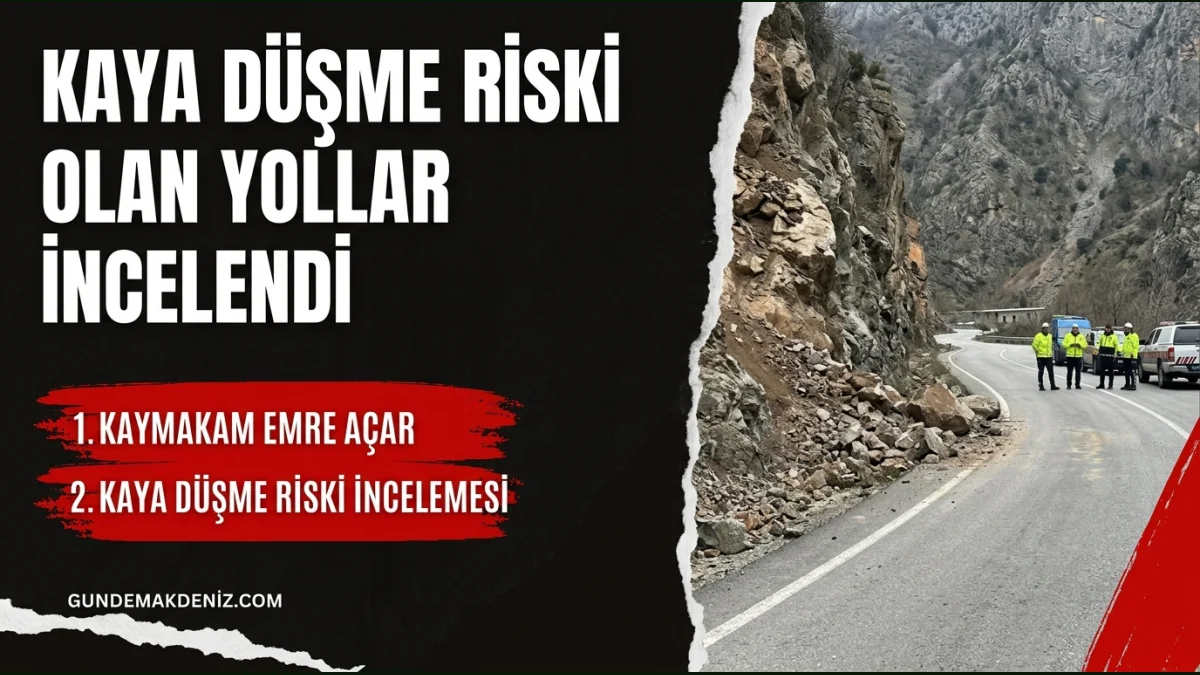 Kaymakam Emre Açar Kaya Düşme Riski Olan Güzergahları İnceledi