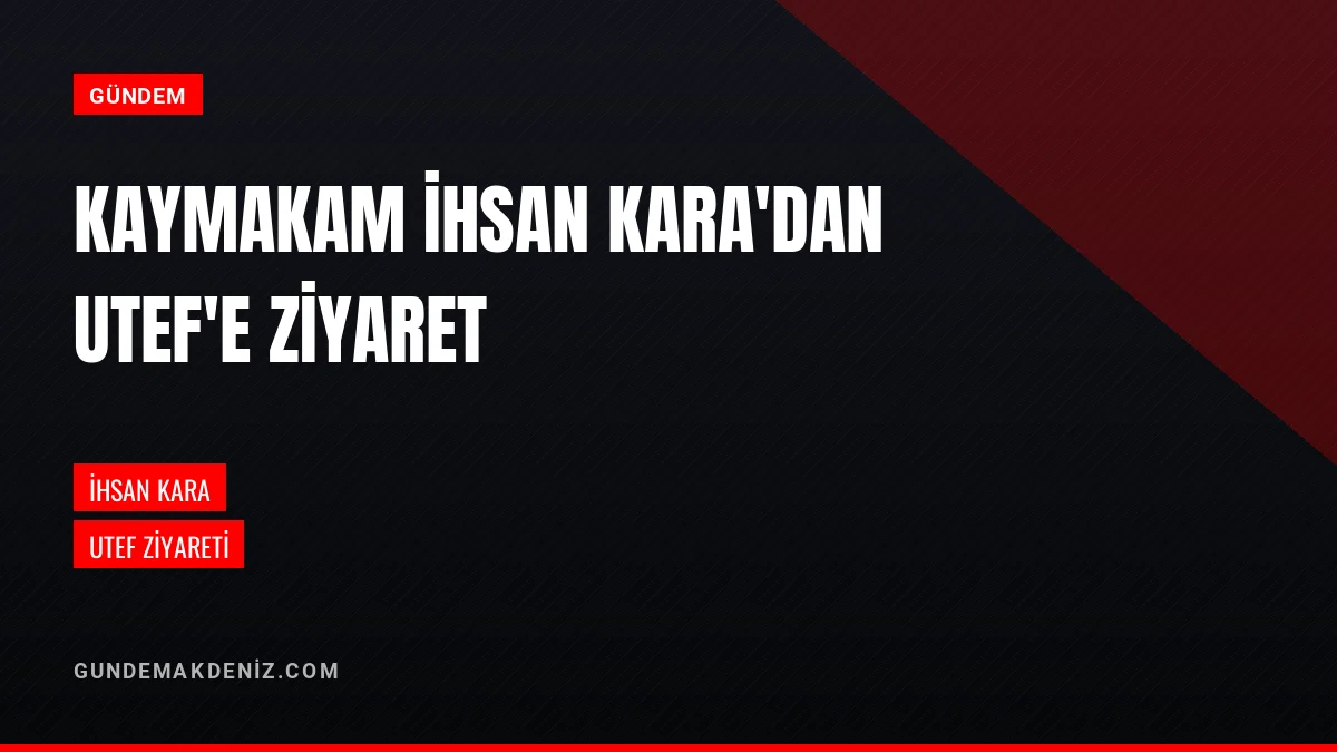 Kaymakam İhsan Kara UTEF Federasyonuna Ziyaret Gerçekleştirdi