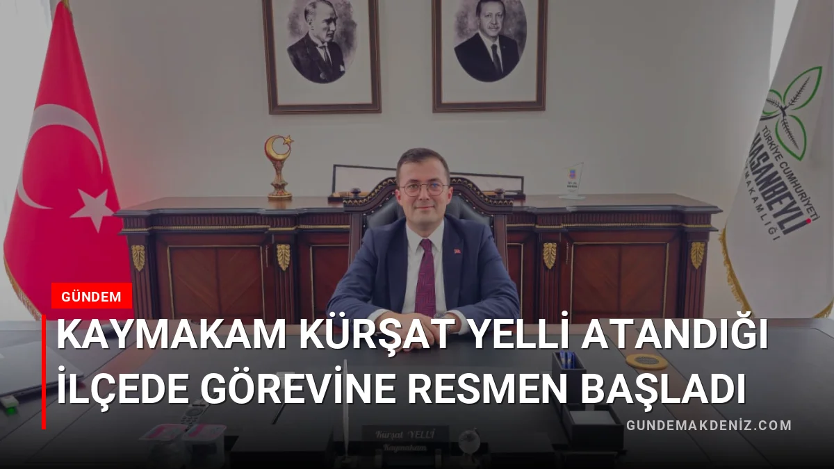 Kaymakam Kürşat Yelli atandığı ilçede görevine resmen başladı