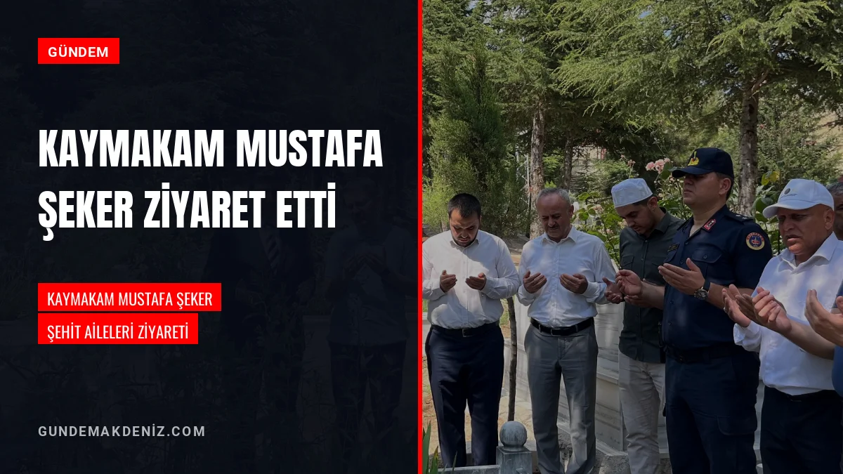 Kaymakam Mustafa Şeker Şehit Ailelerine Ziyaret Gerçekleştirdi