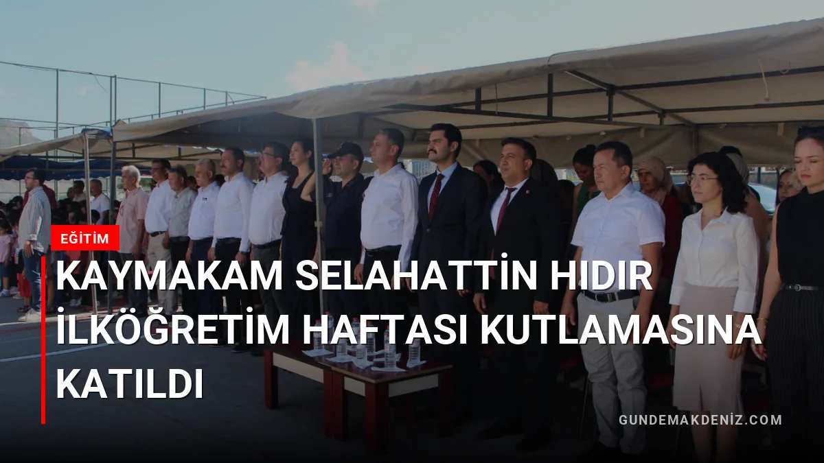 Kaymakam Selahattin Hıdır İlköğretim Haftası Kutlamasına Katıldı
