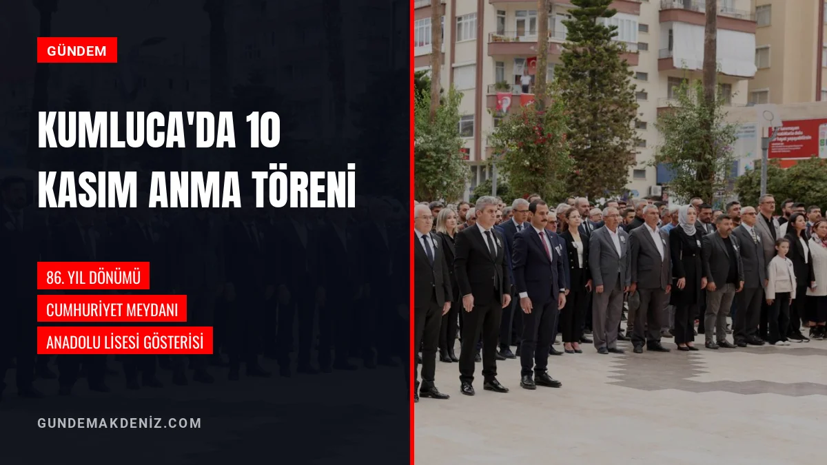 Kumluca İlçesinde Gazi Mustafa Kemal Atatürk Törenlerle Anıldı