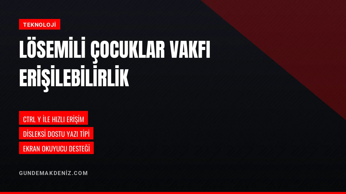 Lösemili Çocuklar Vakfı Web Sitesinde Erişilebilirlik Menüsü Açtı