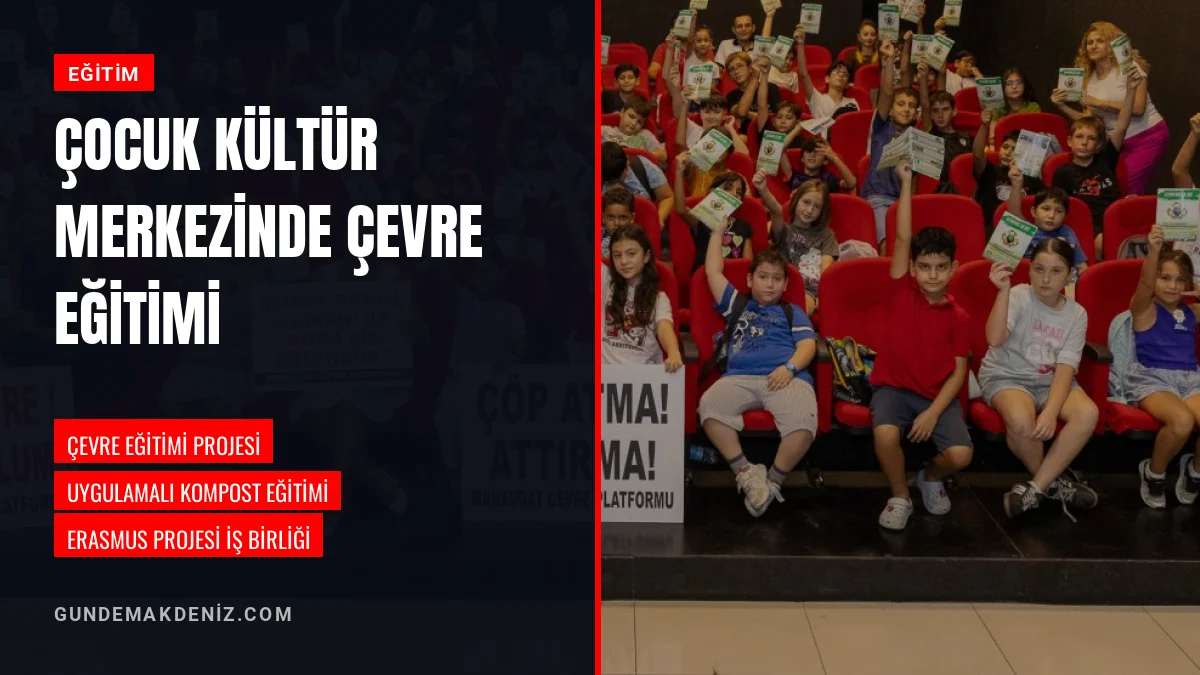 Manavgat Çocuk Kültür Merkezi Öğrencilerine Çevre Eğitimi Verildi
