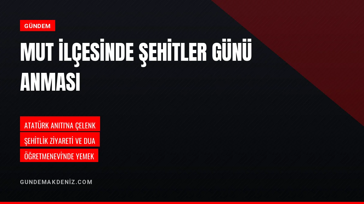 Mersin Mut İlçesinde Şehitler Günü Dolayısıyla Anma Düzenlendi