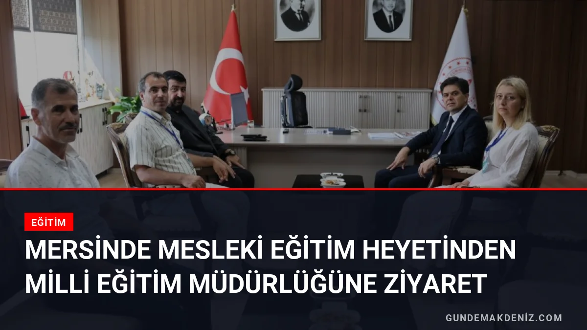 Mersinde Mesleki Eğitim Heyetinden Milli Eğitim Müdürlüğüne Ziyaret