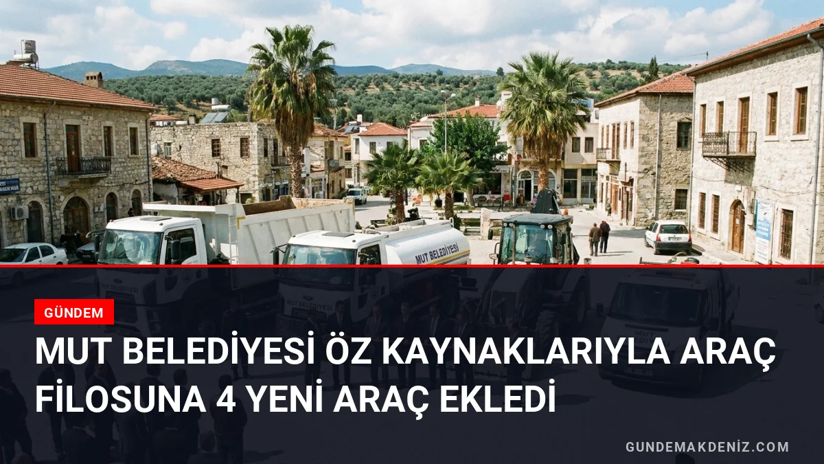 Mut Belediyesi Öz Kaynaklarıyla Araç Filosuna 4 Yeni Araç Ekledi