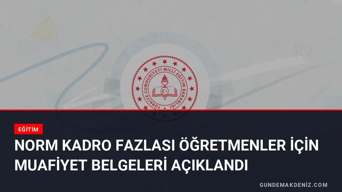 Norm Kadro Fazlası Öğretmenler İçin Muafiyet Belgeleri Açıklandı