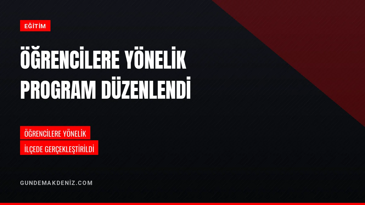 Öğrencilere Yönelik Düzenlenen Program İlçede Gerçekleştirildi