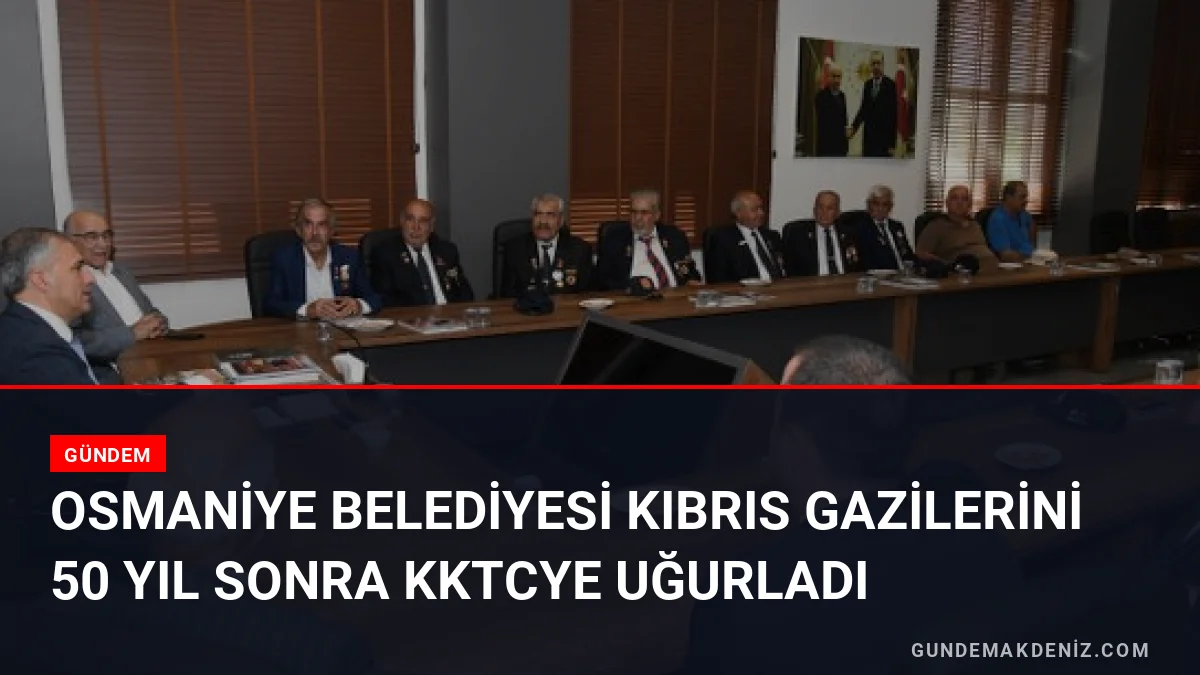 Osmaniye Belediyesi Kıbrıs Gazilerini 50 Yıl Sonra KKTCye Uğurladı