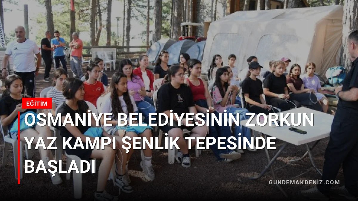Osmaniye Belediyesinin Zorkun Yaz Kampı Şenlik Tepesinde Başladı