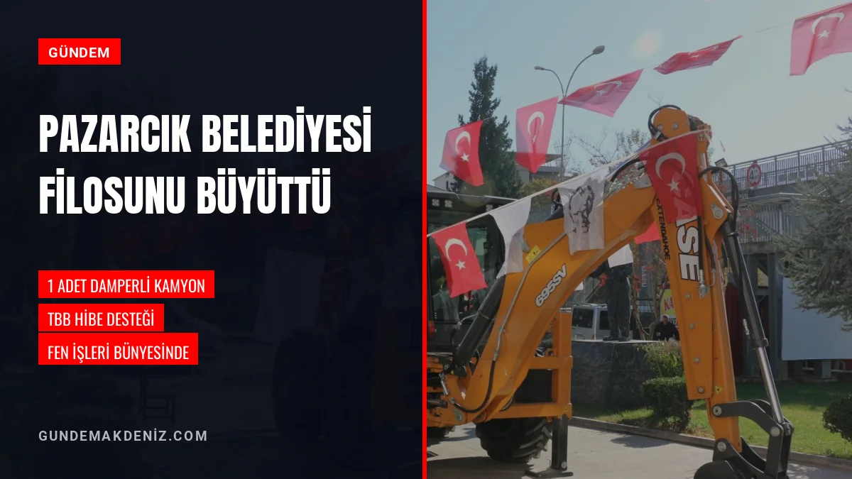 Pazarcık Belediyesi araç filosunu yeni kamyon ile güçlendirdi