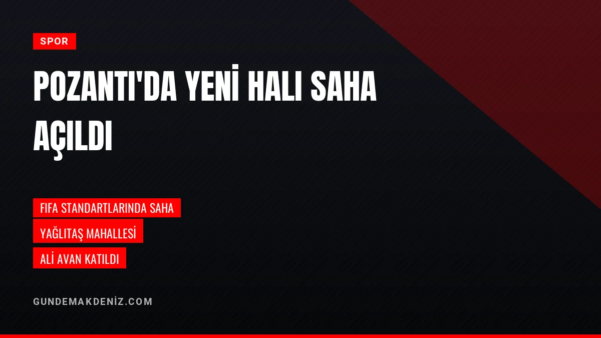 Pozantı Belediyesi Yağlıtaş Mahallesinde Halı Saha Açılışı Yaptı