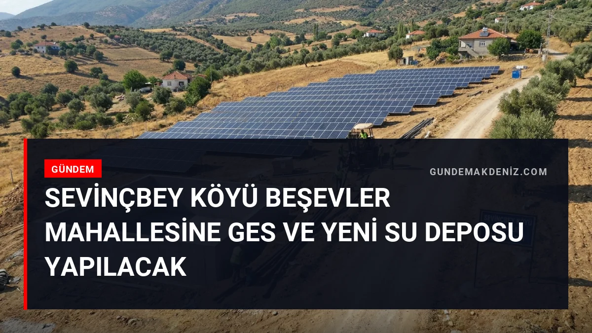 Sevinçbey Köyü Beşevler Mahallesine GES ve Yeni Su Deposu Yapılacak
