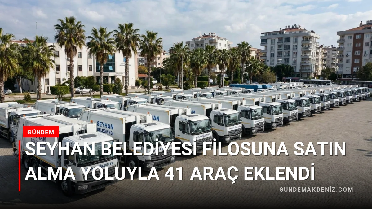 Seyhan Belediyesi Filosuna Satın Alma Yoluyla 41 Araç Eklendi