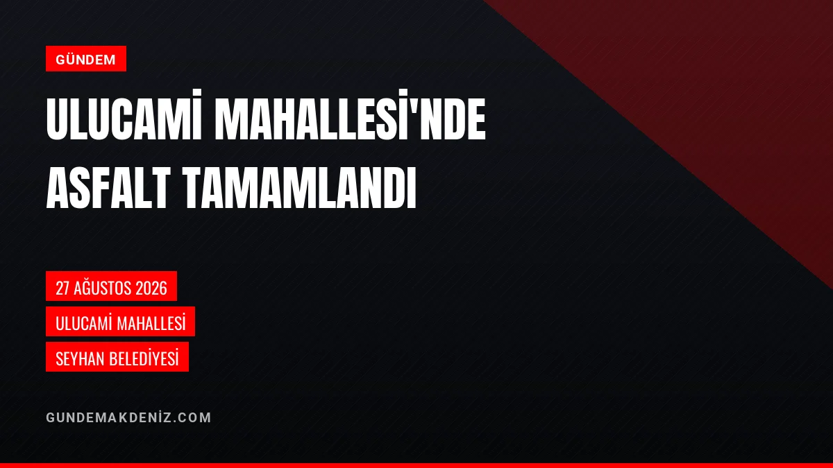 Seyhan Belediyesi Ulucami Mahallesinde Asfalt Mesaisini Bitirdi