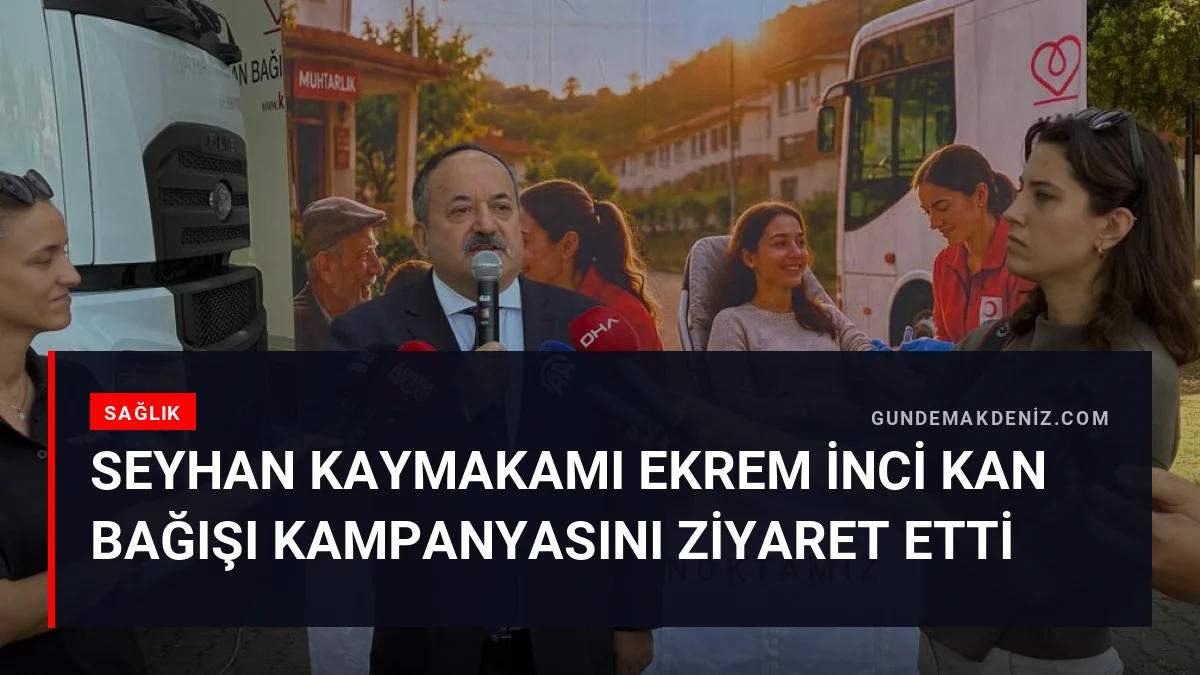 Seyhan Kaymakamı Ekrem İnci kan bağışı kampanyasını ziyaret etti