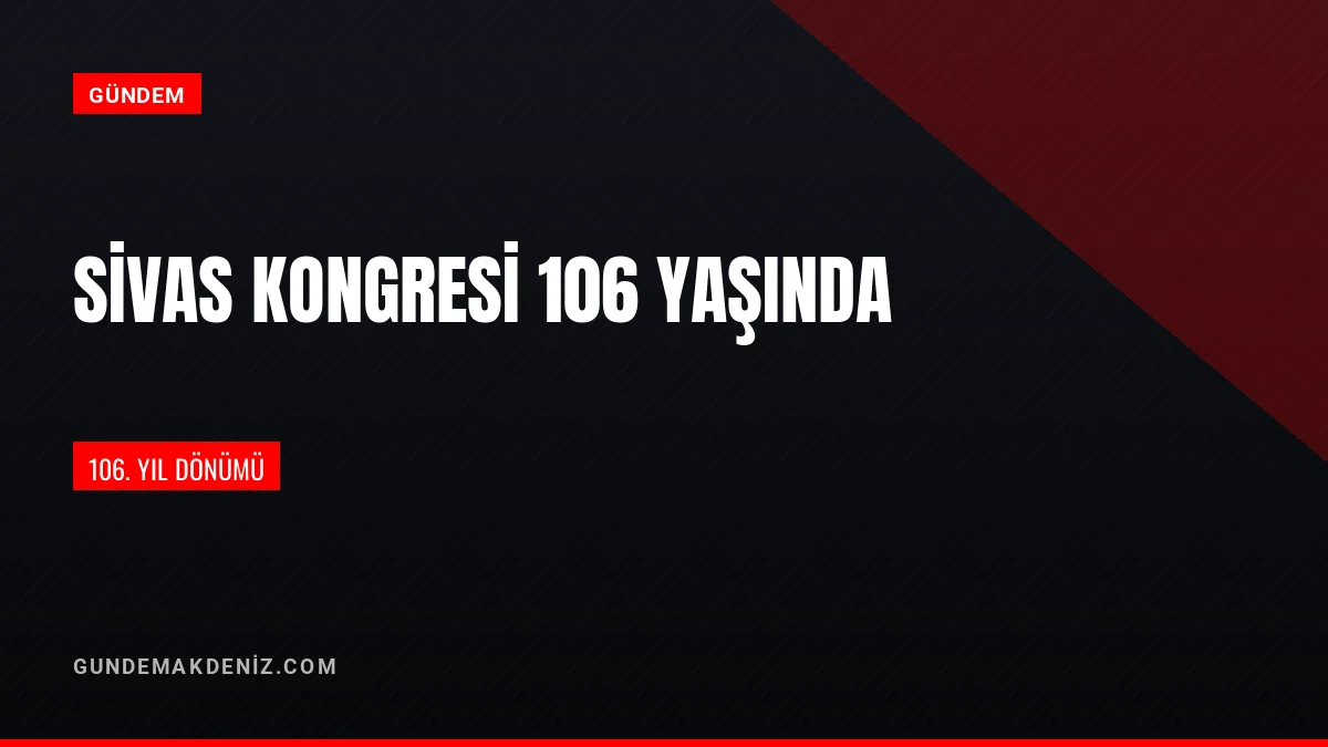 Sivas Kongresi 106 ncı Yıl Dönümü Etkinlik Duyurusu Yayımlandı