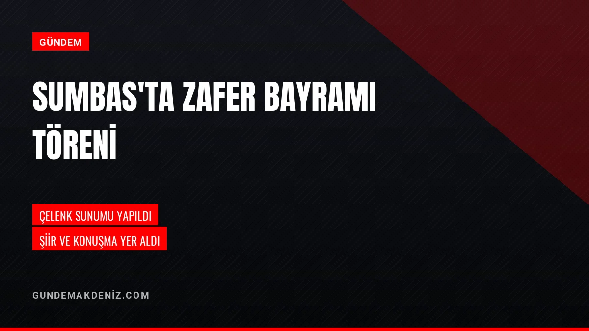 Sumbas İlçesinde 30 Ağustos Zafer Bayramı Resmi Törenle Kutlandı