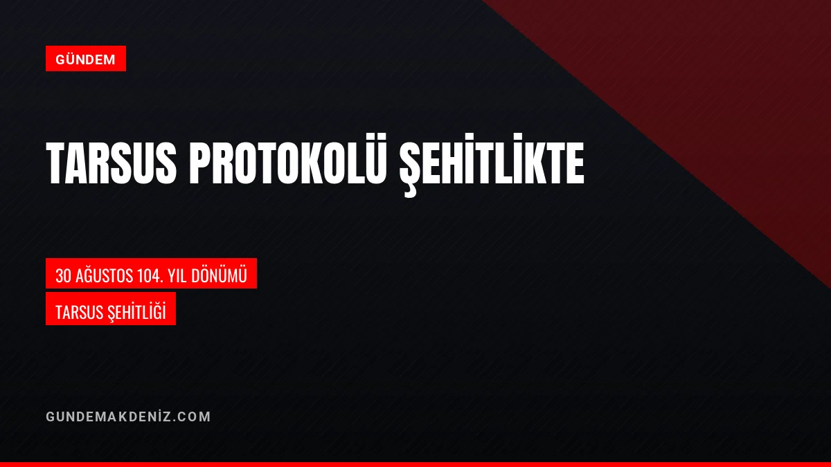 Tarsus Protokolü 30 Ağustos 104 Yıldönümünde Şehitliği Ziyaret Etti