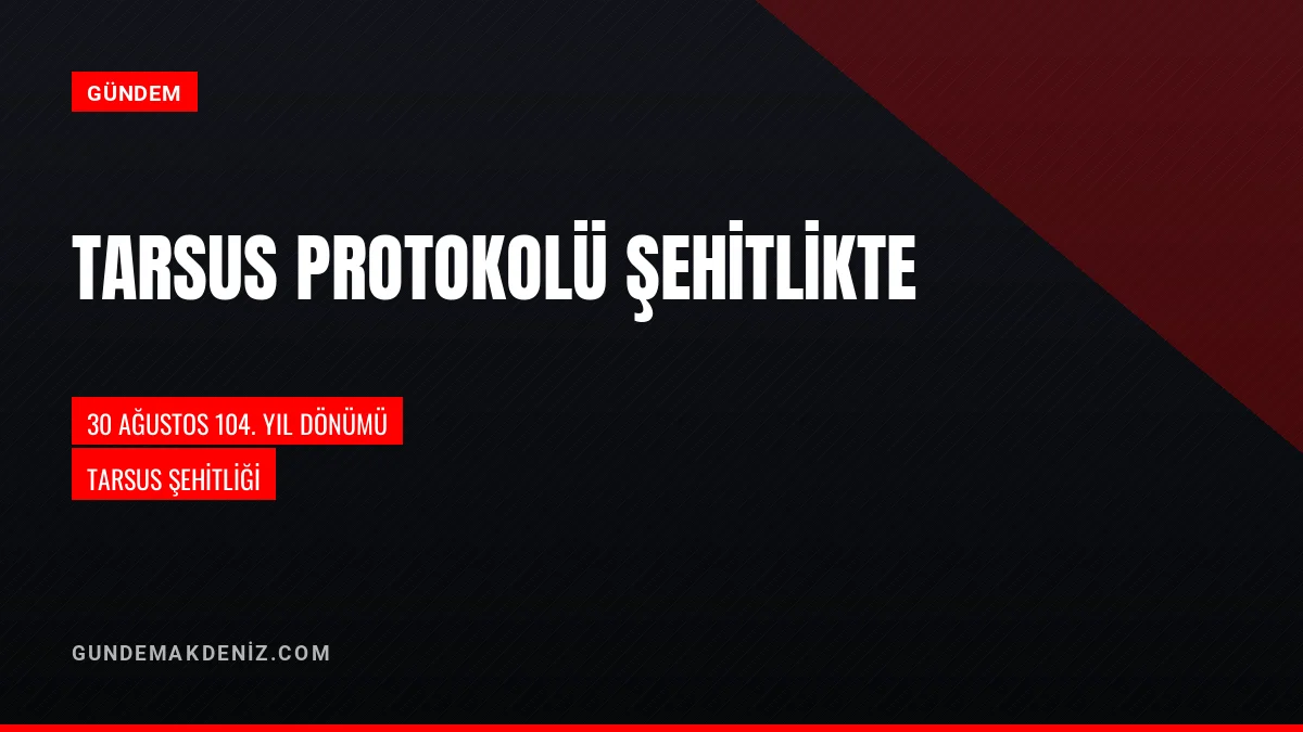 Tarsus Protokolü 30 Ağustos 104 Yıldönümünde Şehitliği Ziyaret Etti
