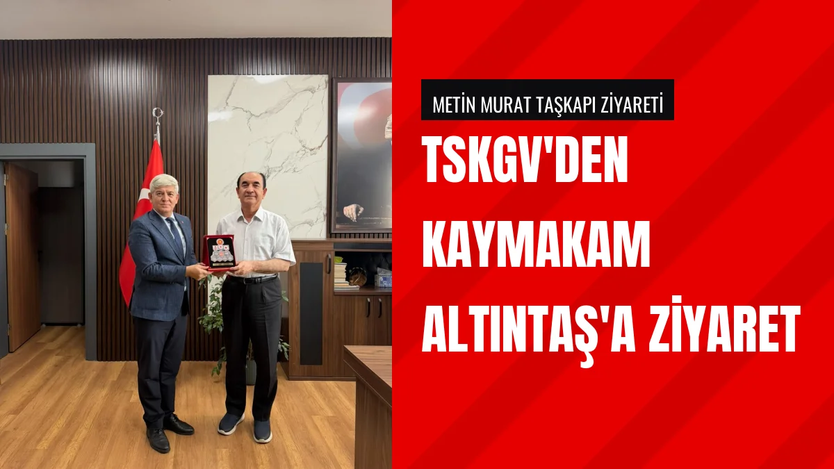 TSKGV İstanbul Temsilcisi Taşkapı Kaymakam Altıntaşı Ziyaret Etti