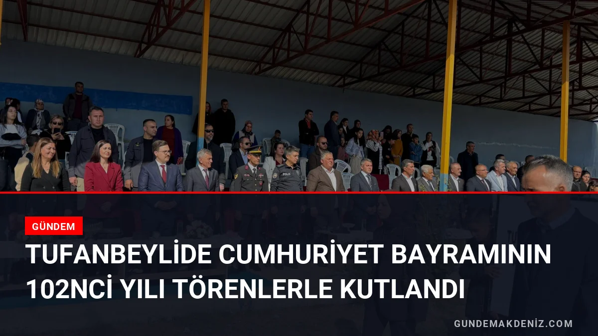 Tufanbeylide Cumhuriyet Bayramının 102nci yılı törenlerle kutlandı