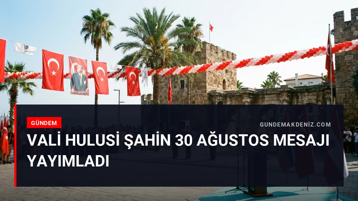 Vali Hulusi Şahin 30 Ağustos Mesajı Yayımladı