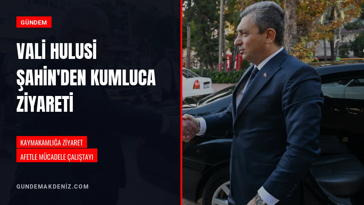 Vali Hulusi Şahin Kumluca İlçesinde Ziyaret ve İncelemelerde Bulundu