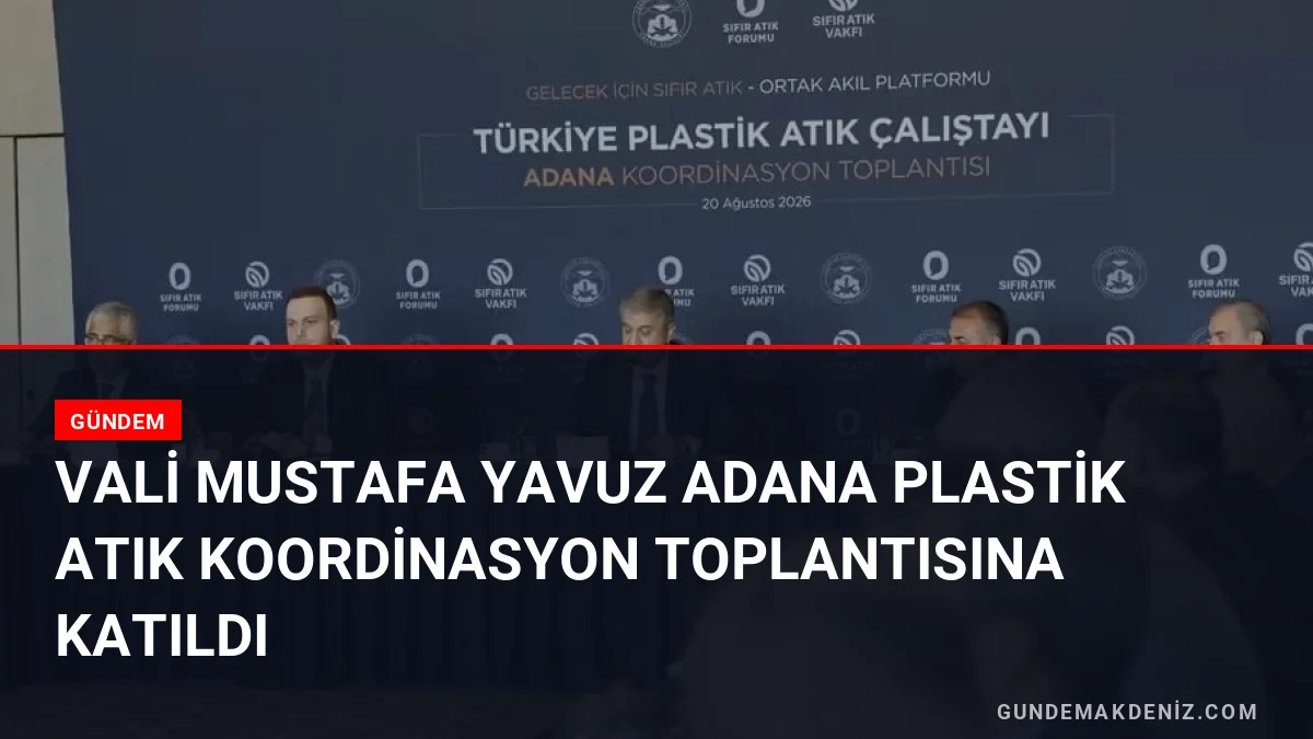 Vali Mustafa Yavuz Adana Plastik Atık Koordinasyon Toplantısına Katıldı