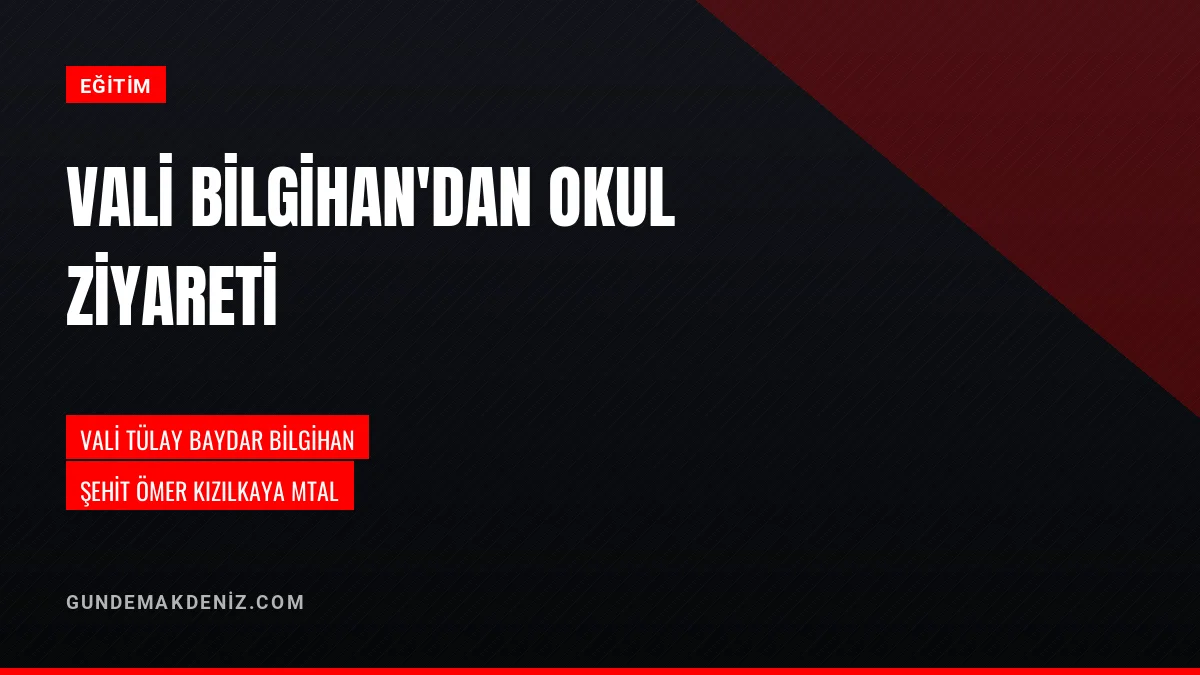 Vali Tülay Baydar Bilgihan Şehit Ömer Kızılkaya Lisesini Ziyaret Etti