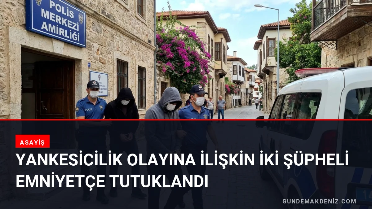Yankesicilik Olayına İlişkin İki Şüpheli Emniyetçe Tutuklandı