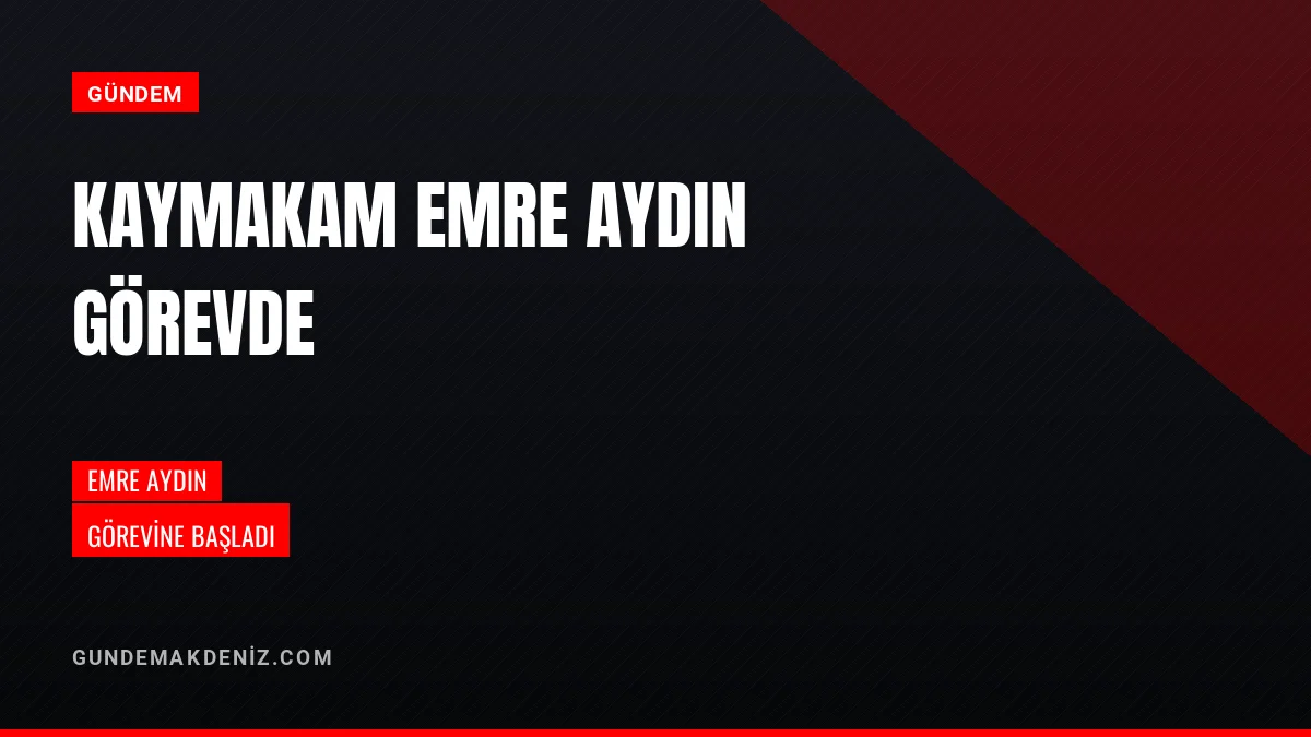 Yeni İlçe Kaymakamı Emre Aydın Görevine Resmi Olarak Başladı