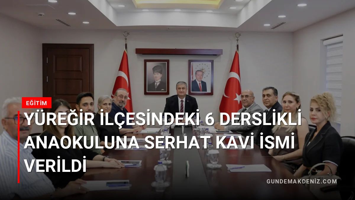 Yüreğir İlçesindeki 6 Derslikli Anaokuluna Serhat Kavi İsmi Verildi