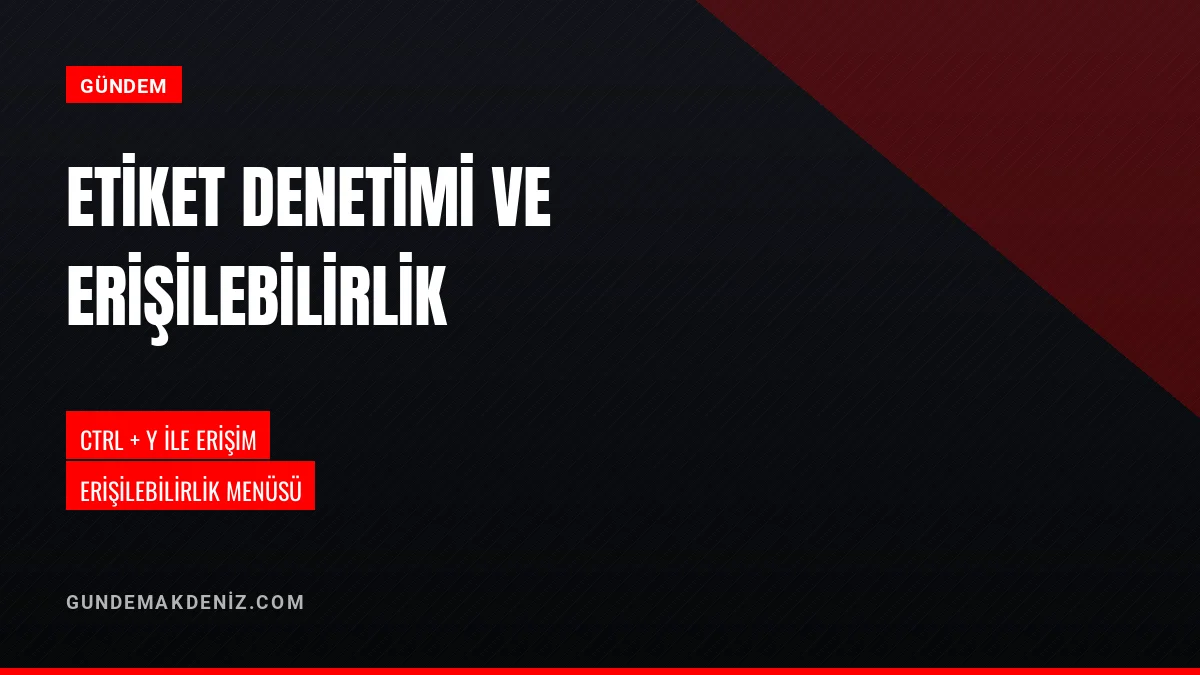 Zincir Marketlerde Etiket Denetimi Ve Erişilebilirlik Düzenlemeleri