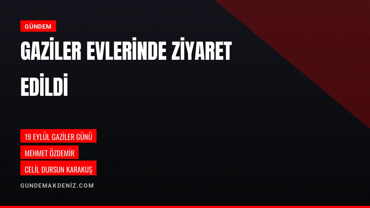 19 Eylül Gaziler Günü Dolayısıyla İki Gazi Evlerinde Ziyaret Edildi