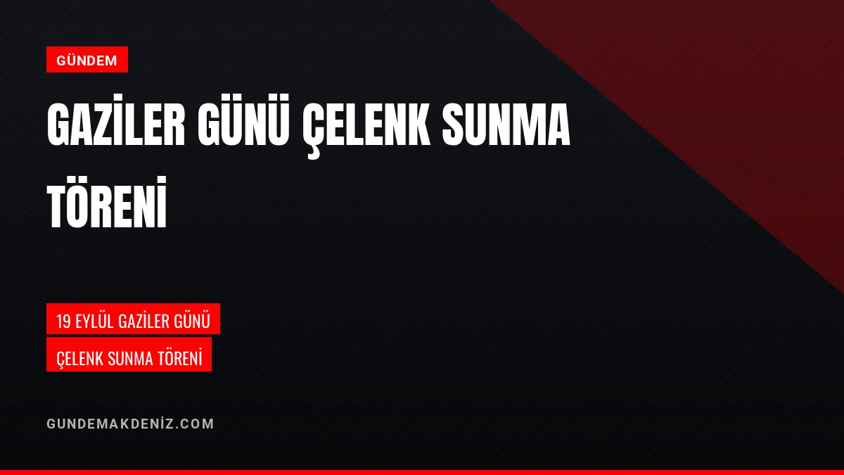 19 Eylül Gaziler Günü Kapsamında Çelenk Sunma Töreni Düzenlendi