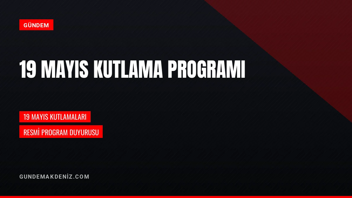 19 Mayıs Atatürk'ü Anma Kutlama Programı Detayları Belli Oldu