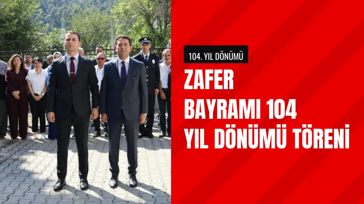 30 Ağustos Zafer Bayramı 104üncü Yıl Dönümünde Törenle Kutlandı
