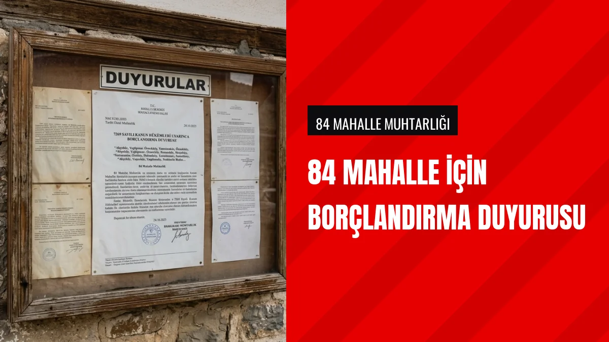 84 Mahalle Muhtarlığı İçin 7269 Sayılı Kanun Borçlandırma Duyurusu