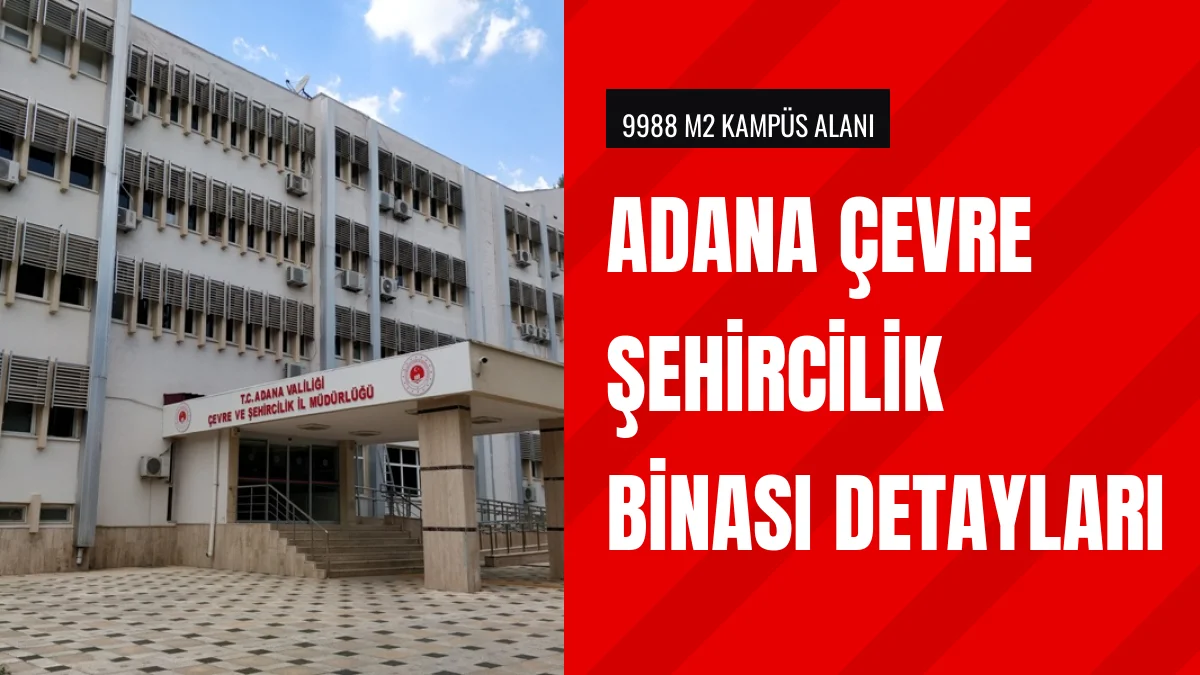 Adana Çevre Şehircilik İl Müdürlüğü Yerleşke Detaylarını Paylaştı