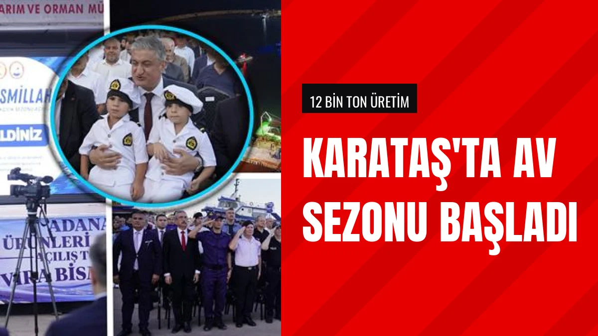 Adana Karataş bölgesinde yeni su ürünleri av sezonu resmen başladı