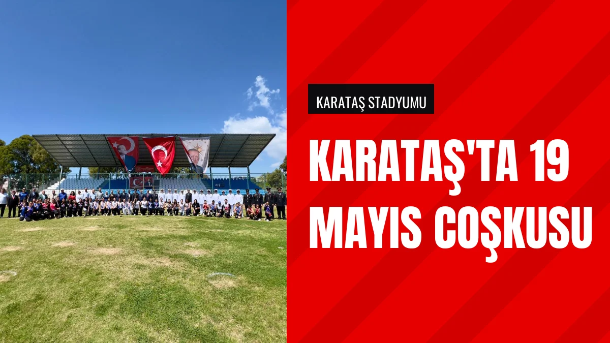 Adana Karataş Stadyumunda 19 Mayıs Bayramı Kutlaması Yapıldı