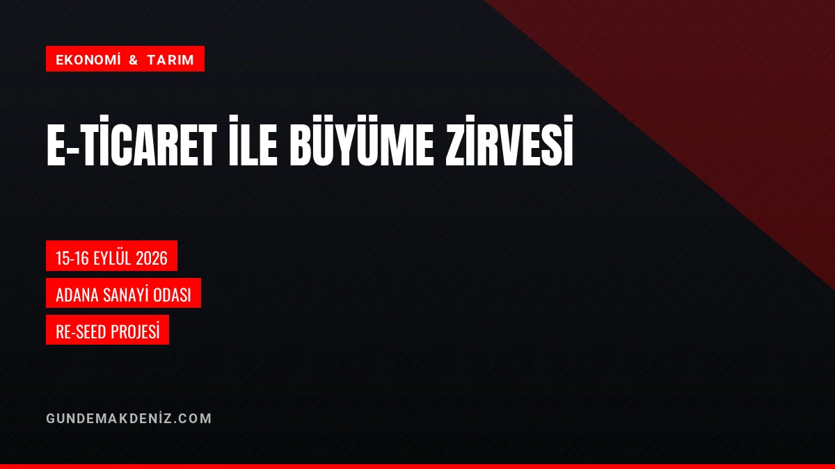 Adana Sanayi Odasında E Ticaret ile Büyüme Zirvesi Düzenlenecek