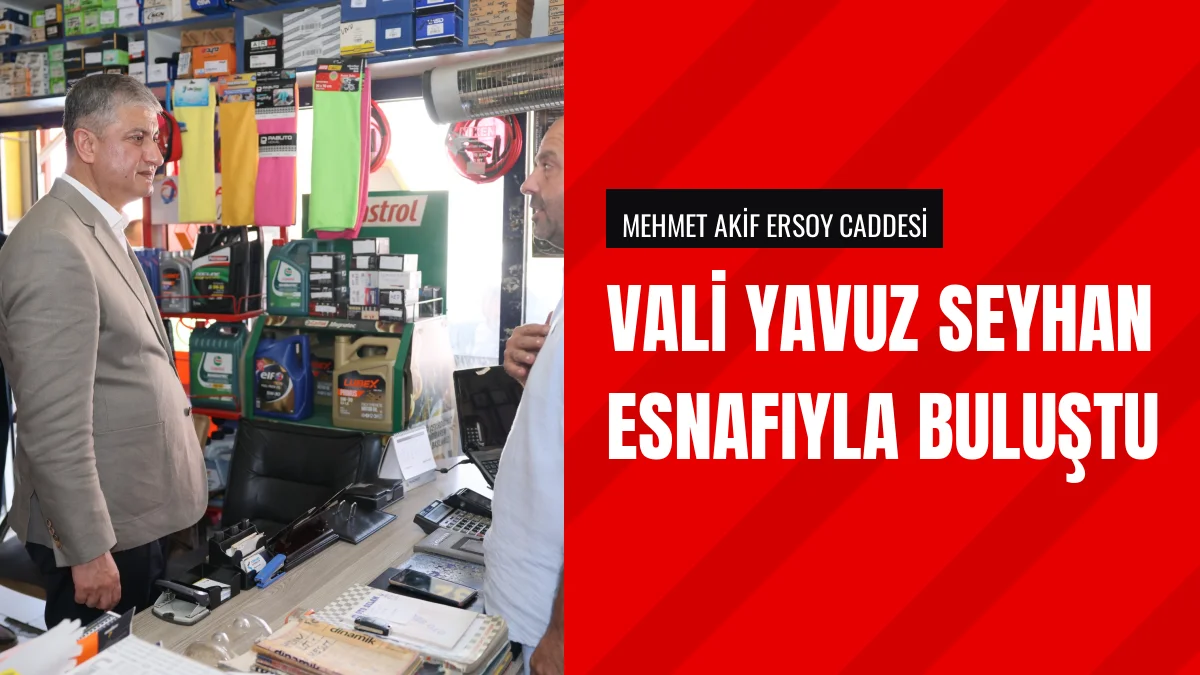 Adana Valisi Mustafa Yavuz Seyhan ilçesinde esnafı ziyaret etti