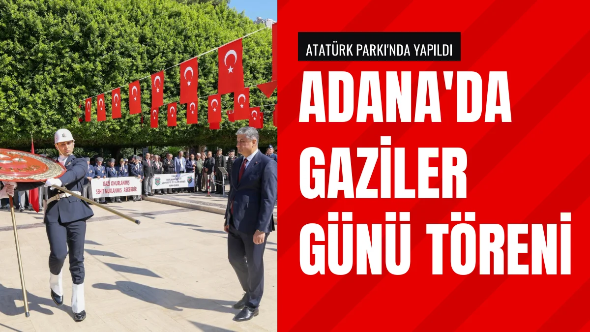 Adana’da 19 Eylül Gaziler Günü töreni Atatürk Parkı’nda yapıldı